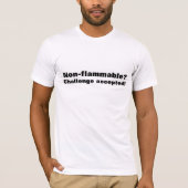 T-shirt Non-flammable ? Challenge accepted. (Devant)