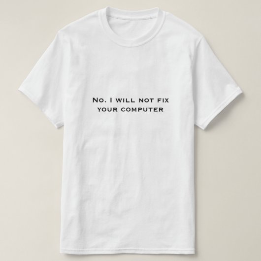 T-shirt Non. Je ne réparerai pas votre ordinateur (Design devant)