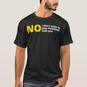 T-shirt Non je ne veux pas jouer au pickleball anti pickle