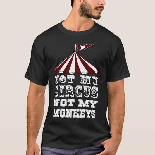 T-shirt Non mon cirque non mes singes, NON MON PROBLÈME (Devant)