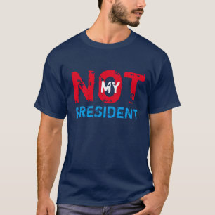 T-shirt Non mon Président Trump Protest