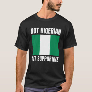 T-shirt Non Nigérian, Mais Favorable Nigeria Flag Support