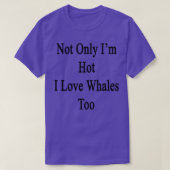 T-shirt Non Seulement Ix27m Hot I Love Whales Too (Design devant)