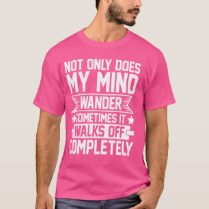 T-shirt Non seulement Mon esprit se balade-t-il complèteme