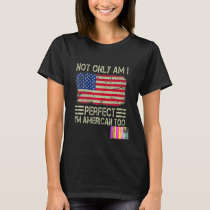 T-shirt Non seulement suis-je parfait, je suis Américain T