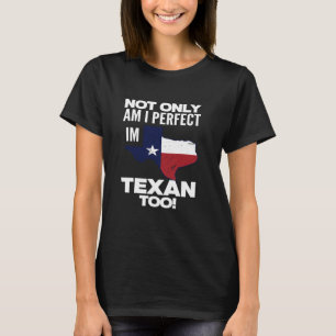 T-shirt Non seulement suis-je parfait je suis Texan Trop d
