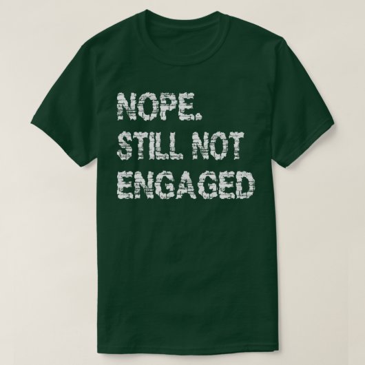 T-shirt Non Toujours Pas Engagé 6 (Design devant)