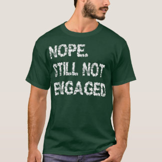 T-shirt Non Toujours Pas Engagé 6