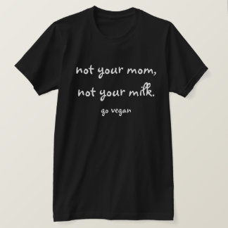 T-shirt Non votre maman, non votre lait - vont le