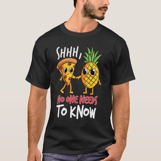 T-shirt Noone needs to know Pizza Pineapple (Devant)