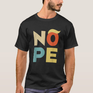 T-shirt Nope Bold Style Vintage Funny Anti Trump T Shirt