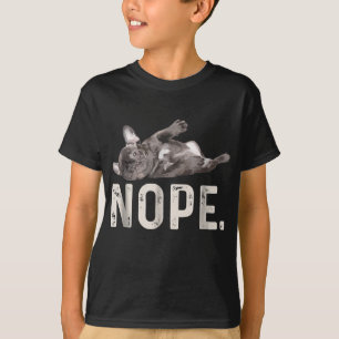 T-shirt Nope Lazy French Bulldog Amoureux des chiens Cadea