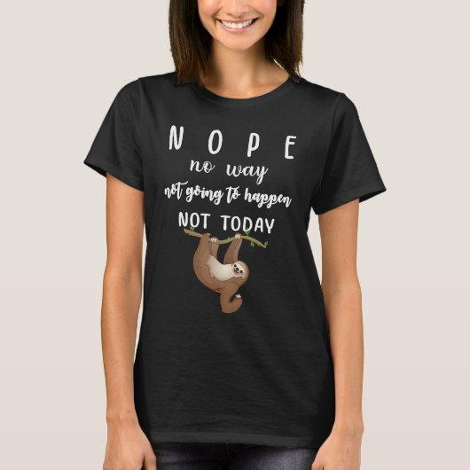 T-shirt Nope No Way Not Going To Happen Not Today Sloth (Devant)