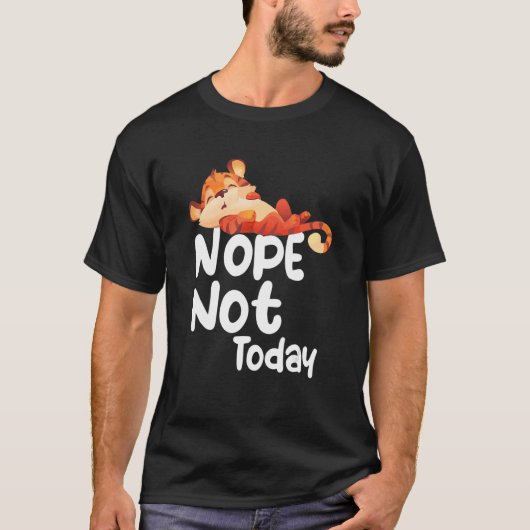 T-shirt Nope Not Today Lazy Tiger Animal (Devant)