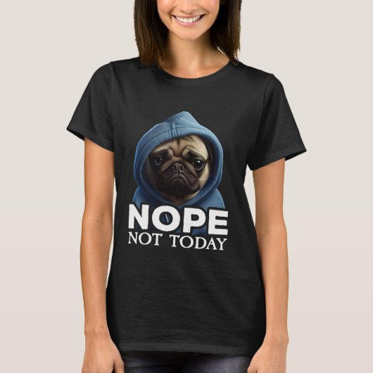 T-shirt Nope Not Today Pug I Lazy Pug Nope (Devant)