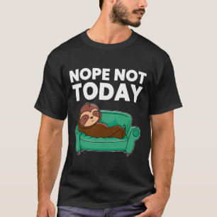 T-shirt Nope Pas Aujourd'Hui Drôle Sleeping Sloth Fitting