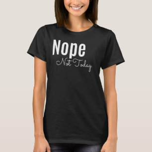 T-shirt Nope Pas Aujourd'Hui Sans S'En Soucier Passive Mai