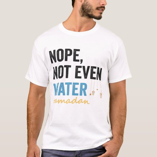 T-shirt Nope Pas Même Eau Drôle Ramadan Mois Cadeau (Devant)