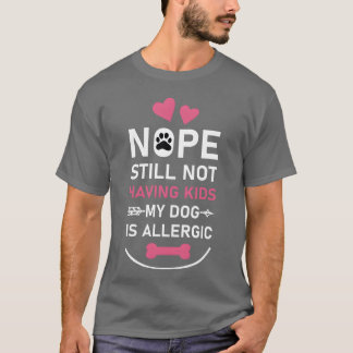 T-shirt Nope Toujours Pas Avoir Mon Chien Est Allergique c