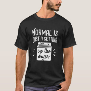 T-shirt Normal est juste un réglage sur le séchoir - Drôle