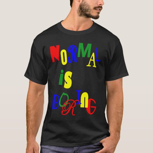 T-shirt Normal is Boring (Devant)