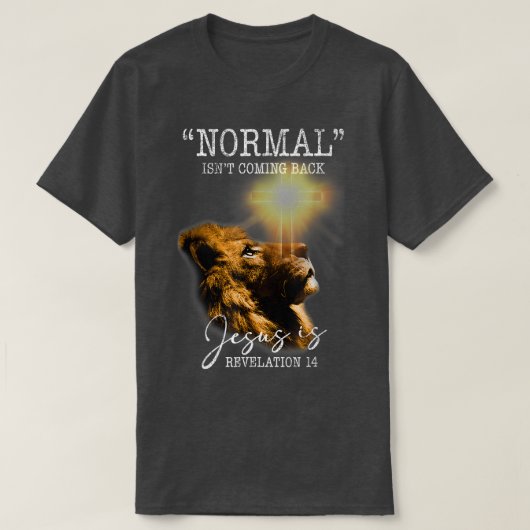 T-shirt Normal Isnt Coming Back But Jesus Is Cross Christi (Design devant)