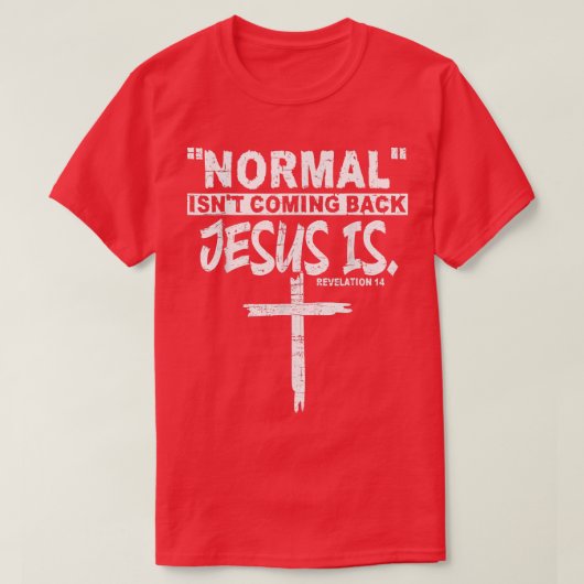 T-shirt Normal Isn't Coming Back But Jesus Is Revelation 1 (Design devant)