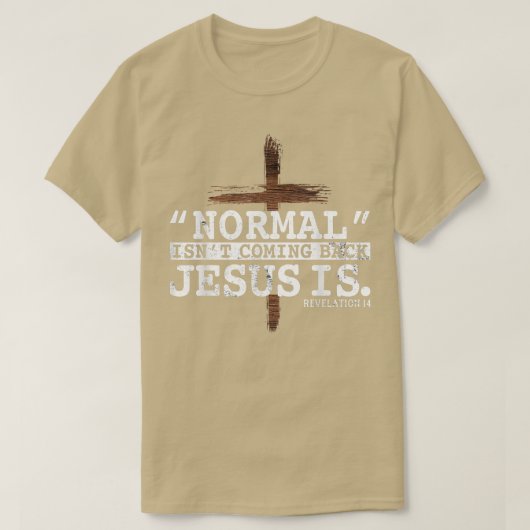 T-shirt Normal Isn't Coming Back Jesus Is Revelation 14 T- (Design devant)
