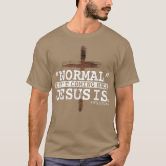 T-shirt Normal Isn't Coming Back Jesus Is Revelation 14 T-