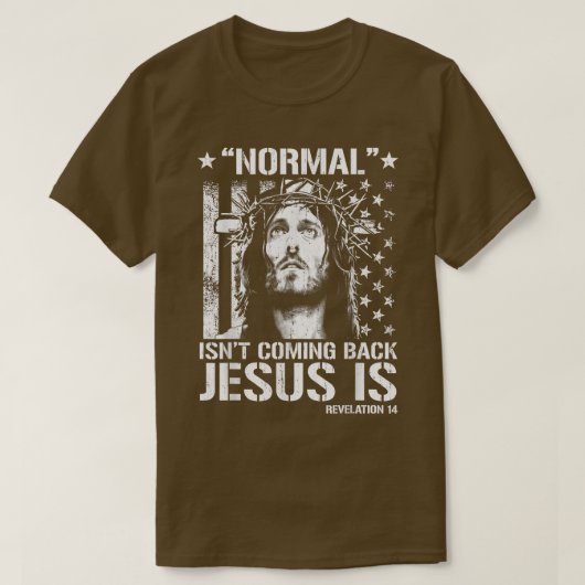 T-shirt Normal Isn't Coming Back Jesus Is Revelation 14 T- (Design devant)