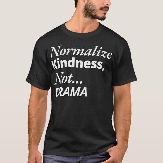 T-shirt Normaliser la gentillesse pas le drame (Devant)
