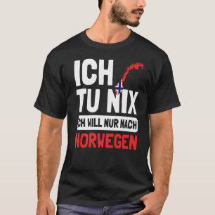 T-shirt Norwegian Flagge Ich Tu Nix Ich Will Nur Nach Norw