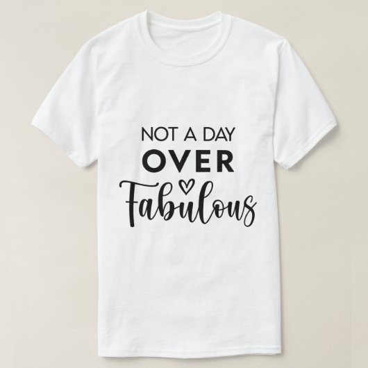 T-shirt Not a Day Over Fabulous – Funny Birthday Quote (Design devant)