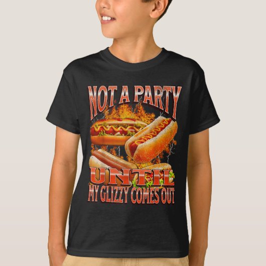 T-shirt Not A Party Until Glizzy Funny Wiener Hot Dog Meme (Devant)