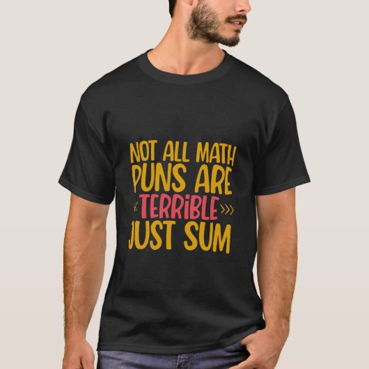 T-shirt Not All Math Puns Are Terrible Just Sum (Devant)