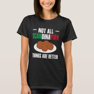 T-shirt Not All Scandinavian Things are Better Meatball It
