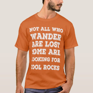 T-shirt Not All Who Wander Are Lost Rocks collectors gift