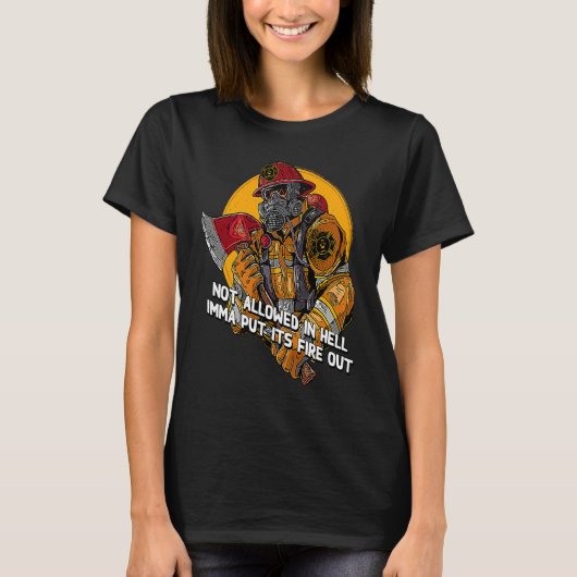 T-shirt Not Allowed in Hell Fire Out  Firefighter Humor Fi (Devant)