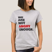 T-shirt Not Angry Enough Protest Justice (Devant)
