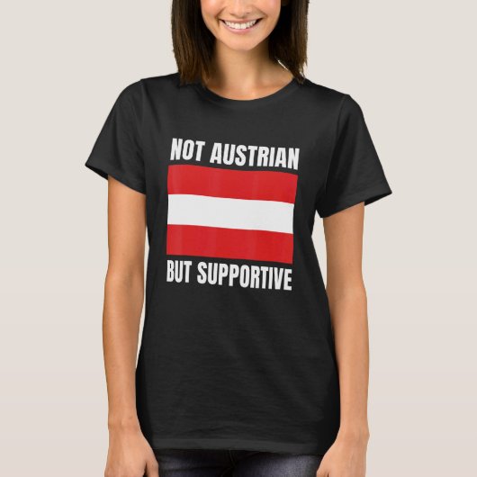 T-shirt Not Austrian But Supportive Austria Flag Support (Devant)