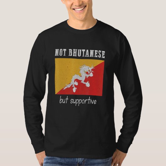 T-shirt Not Bhutanese But Supportive Bhutan (Devant)