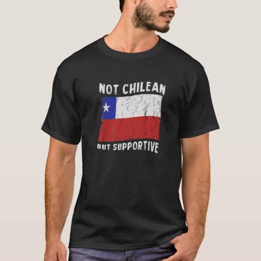 T-shirt Not Chilean But Supportive National Flag Inspirati (Devant)