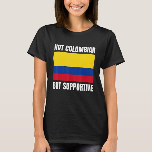 T-shirt Not Colombian But Supportive Colombia Flag Support (Devant)