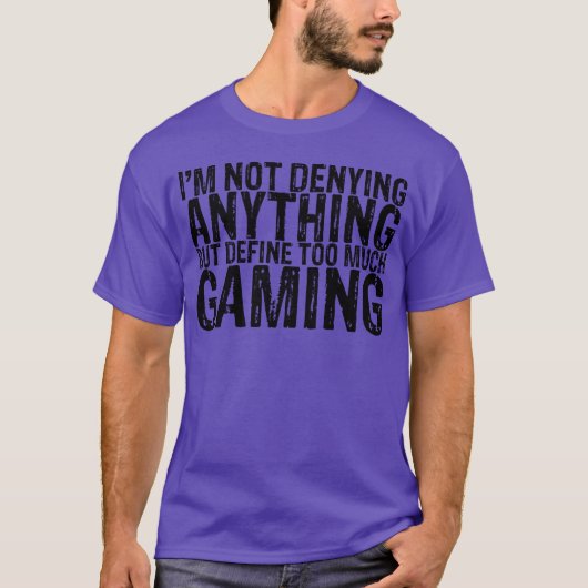 T-shirt Not Denying Anything But Defineoo Much Gaming fami (Devant)