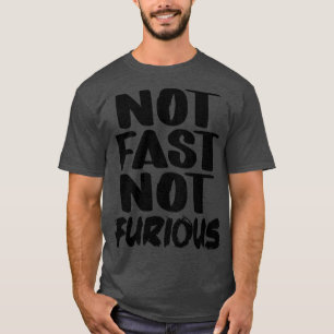 T-shirt Not Fast Not Furious