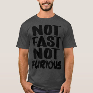 T-shirt Not Fast Not Furious