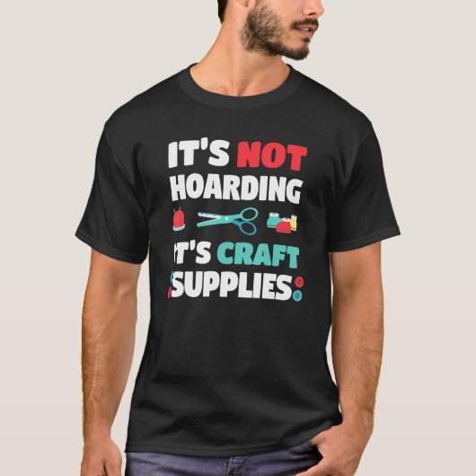 T-shirt Not Hoarding Its Craft Supplies Handwork Tinker Cr (Devant)