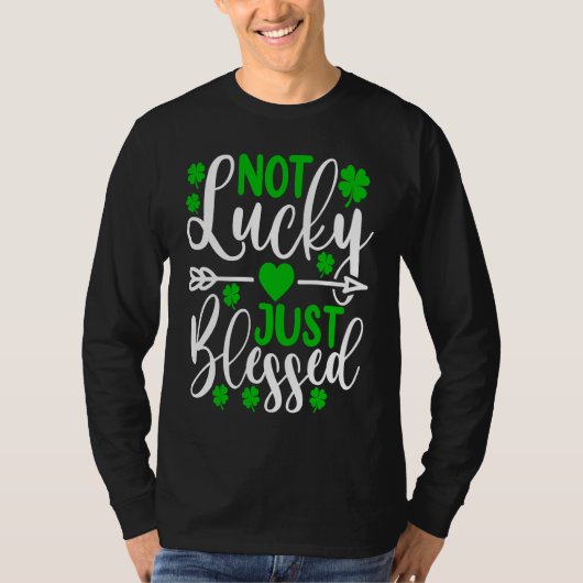 T-shirt Not Lucky Just Blessed St Patricks Day Shamrock (Devant)