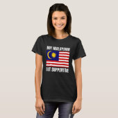 T-shirt Not Malaysian But Supportive Malaysia Flag Support (Devant entier)