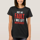 T-shirt Not My Fault I Was Left Unsupervised Premium (Devant)